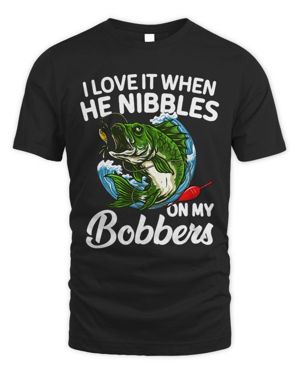 I Love It When He Nibbles On My Bobbers Funny Bass Fishing 3