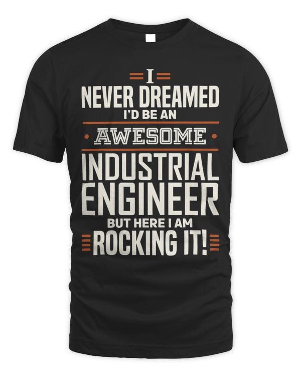 Industrial Engineer Rocking It Engineering Funny Apparel