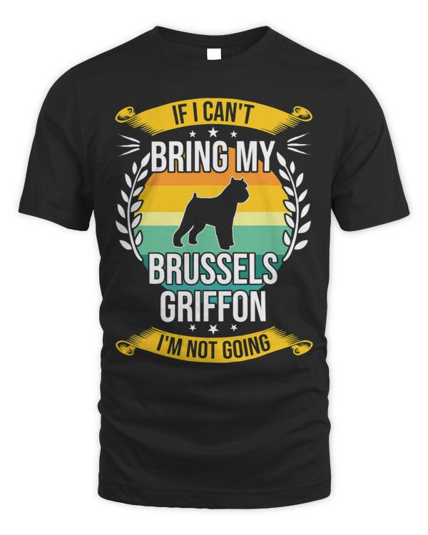 If I Cant Bring My Brussels Griffon Dog Lover