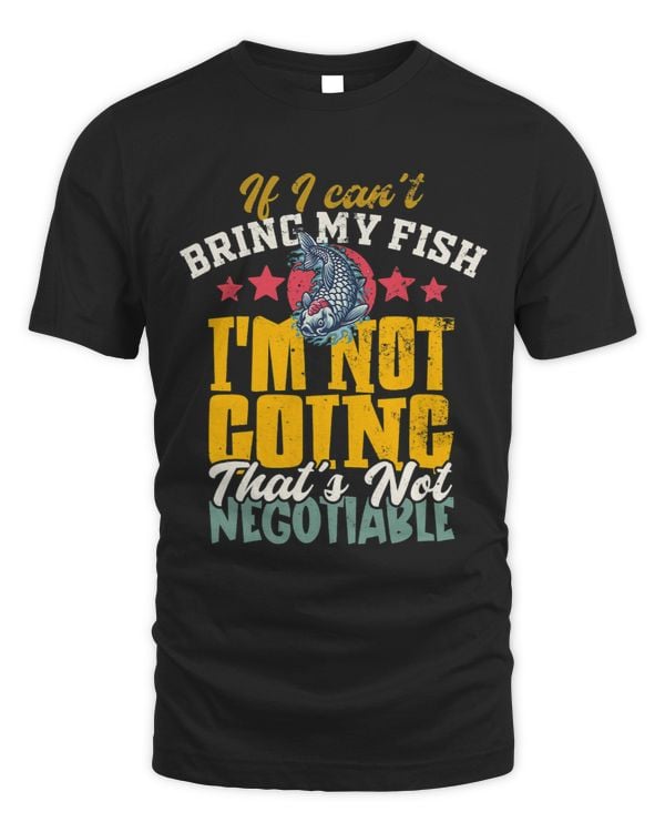 If I Cant Bring My Fish Im Not Going Thats Not Negotiable
