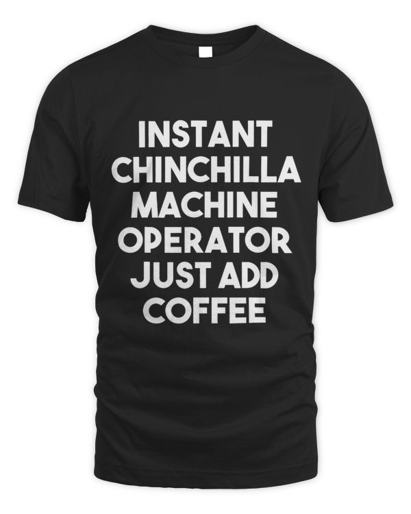 Instant Chinchilla Machine Operator Just Add Coffee 3