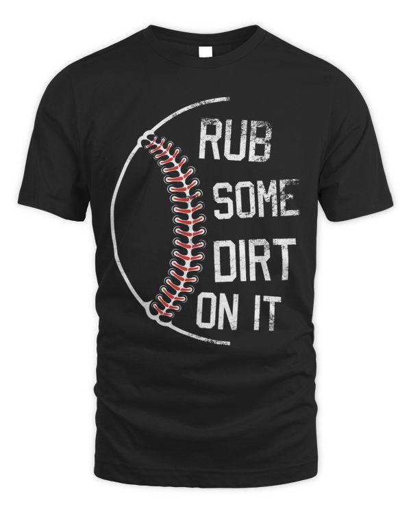 Funny Baseball Cool Saying Rub Some Dirt On It