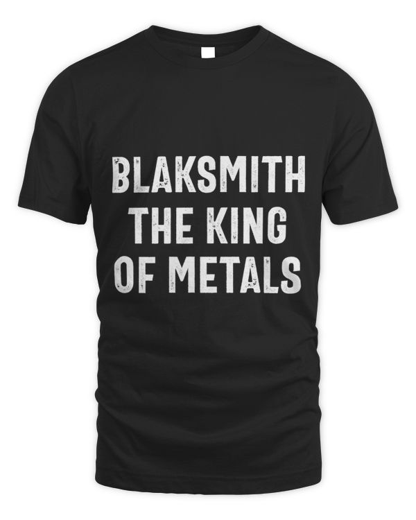 Blacksmith the king of metals ironworker dad metalworking