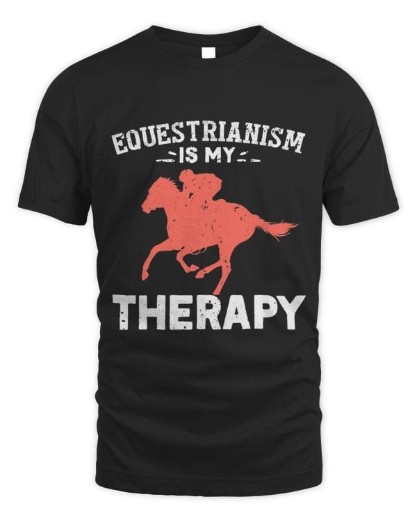 Funny Equestrianism Gift Equestrianism is my Therapy