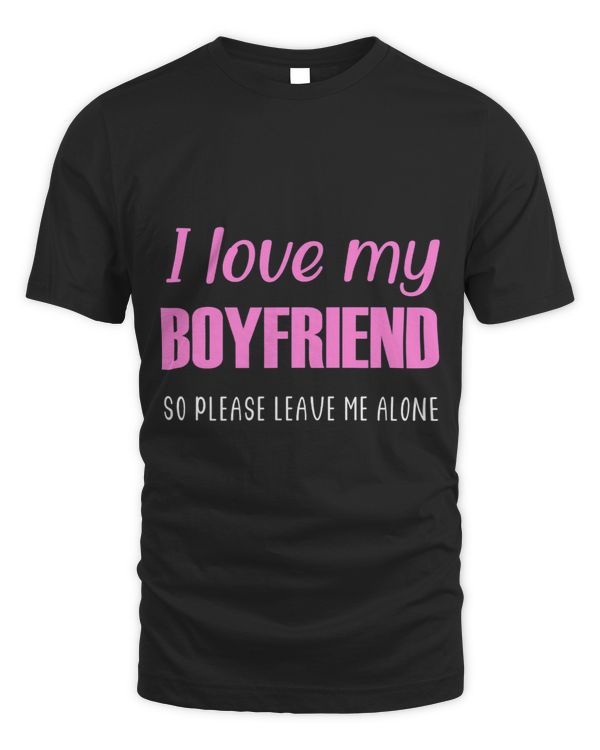 I love my boyfriend so please leave me alone