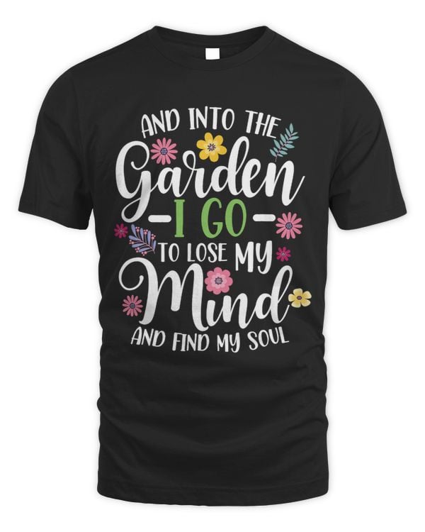 And Into The Garden I Go To Lose My Mind And Find My Soul