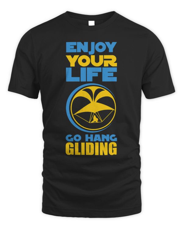 Enjoy Your Life Go Hang Gliding Hang Glider Shirt