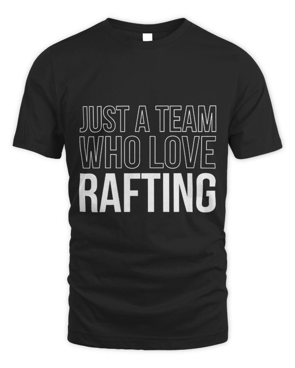 Just A Team Who Love Rafting