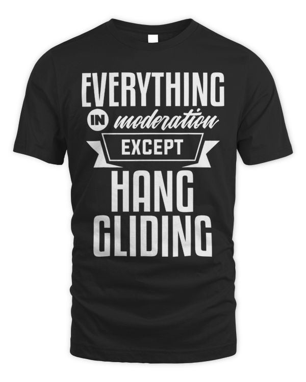 Everything in moderation except Hang Gliding