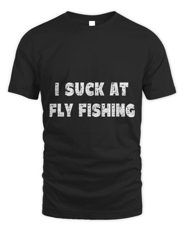 Hilarious I Suck At Fly Fishing Quote