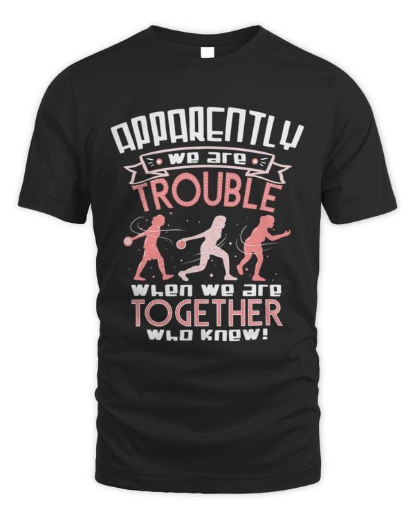 Apparently We Are Trouble Together Funny Bowling Girls
