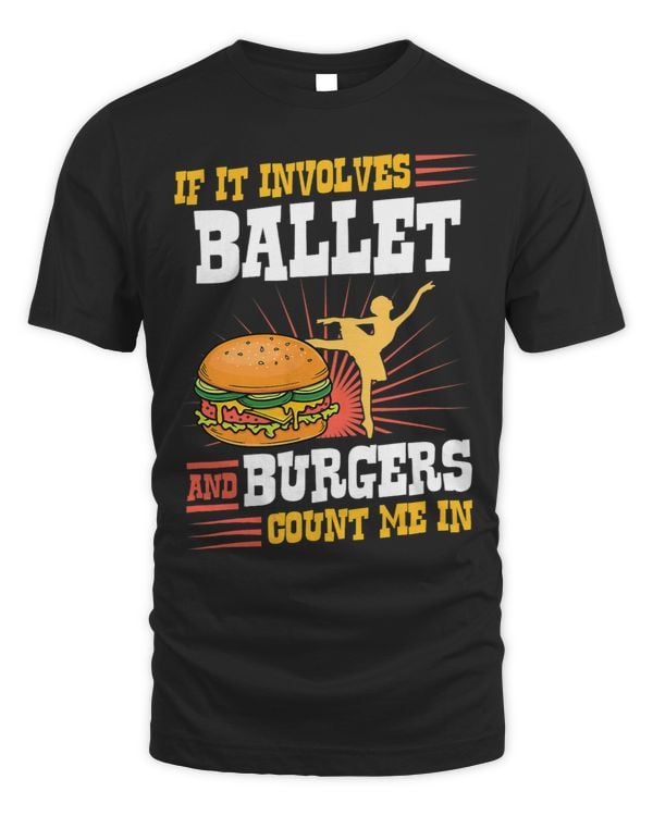 If It Involves Ballet And Burgers Count Me In