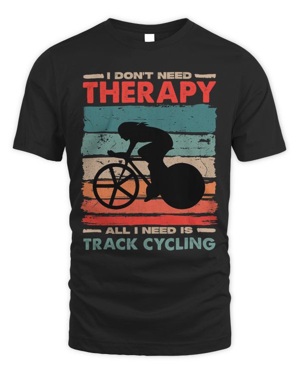 I Dont Need Therapy I Need Track Cycling Women Sports