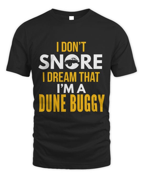 I Dont Snore Dream That Im A Dune Buggy Redneck Ketan