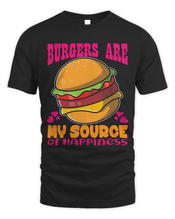 Burgers Are My Source Of Happiness Hamburger Cheesburger