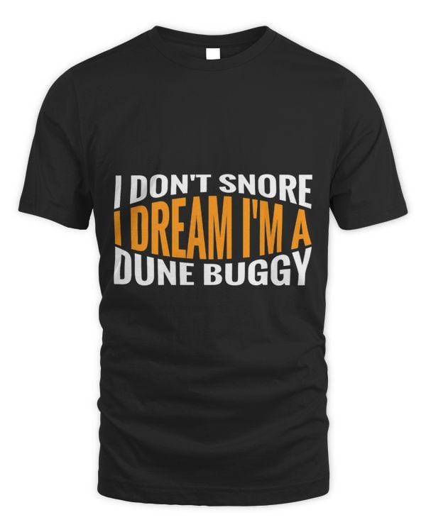 I Dont Snore I Dream Im A Dune Buggy Funny