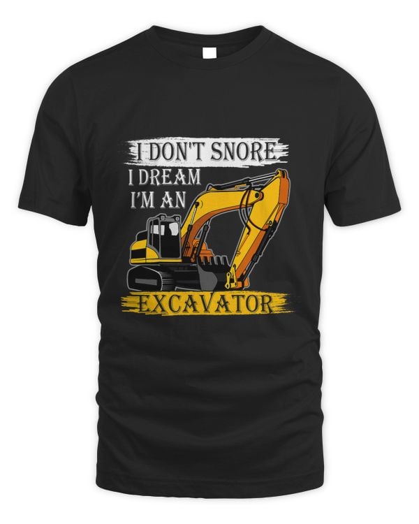 I Dont Snore I Dream Im An Excavator