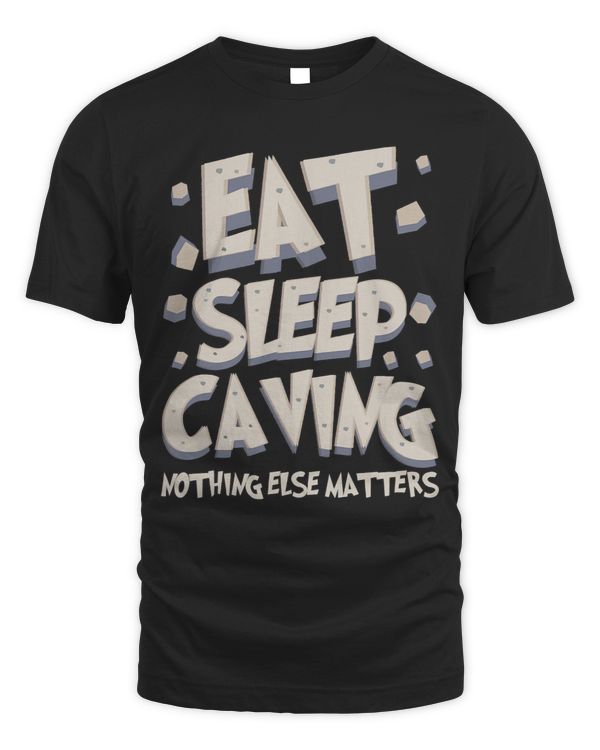 Eat Sleep Caving Nothing Else Matters