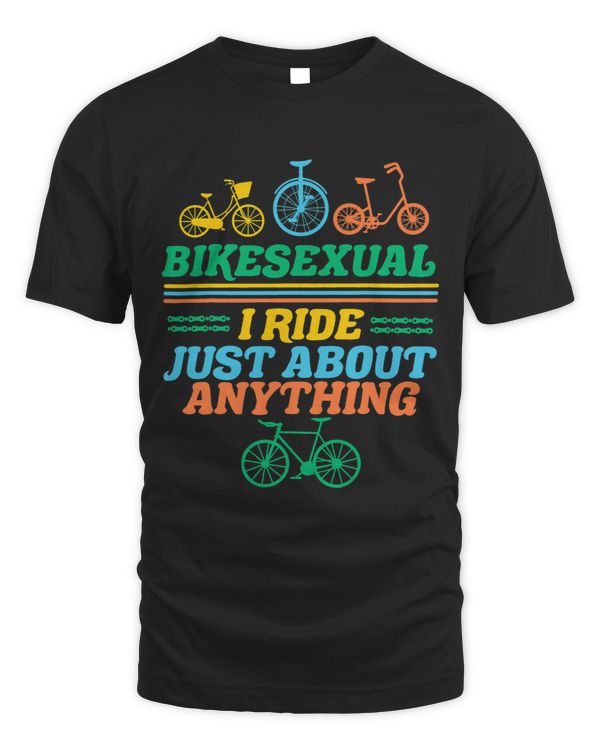 Bikesexual I Ride Just About Anything For Biker
