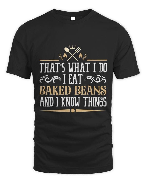 I Eat Baked Beans and I Know Things Classic Favorite Food.