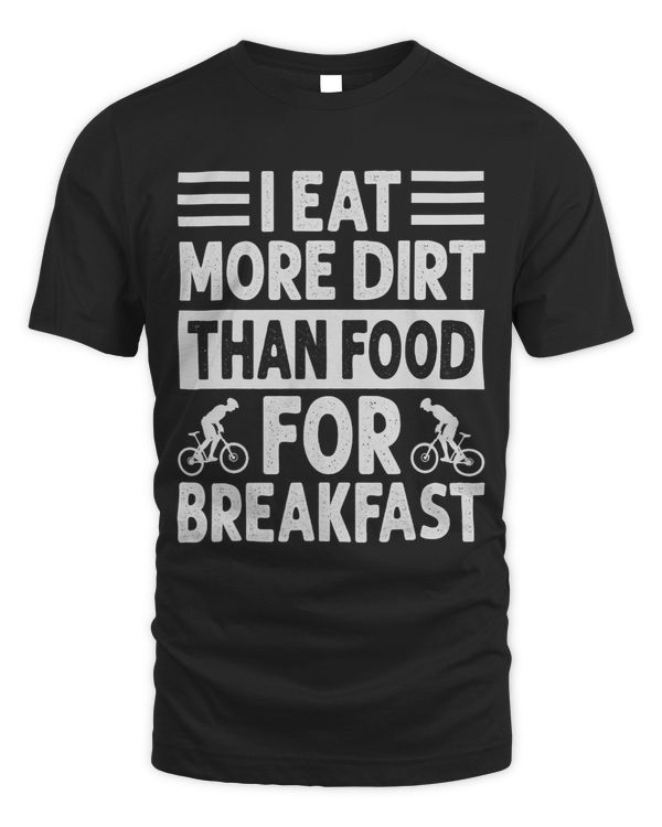 I Eat More Dirt Than Food For Breakfast Funny Biker