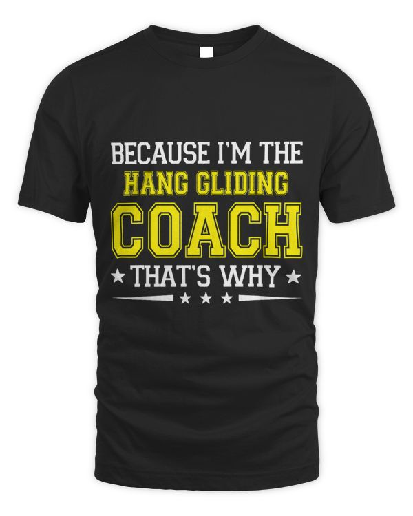 Because Im The Hang Gliding Coach Funny Hang Gliding Coach