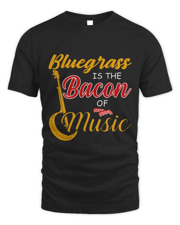Bluegrass Player Tee Bluegrass is The Bacon Of Music