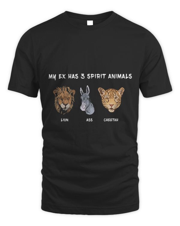 Funny Sarcastic My Ex Has 3 Spirit Animals Lion Ass Cheetah
