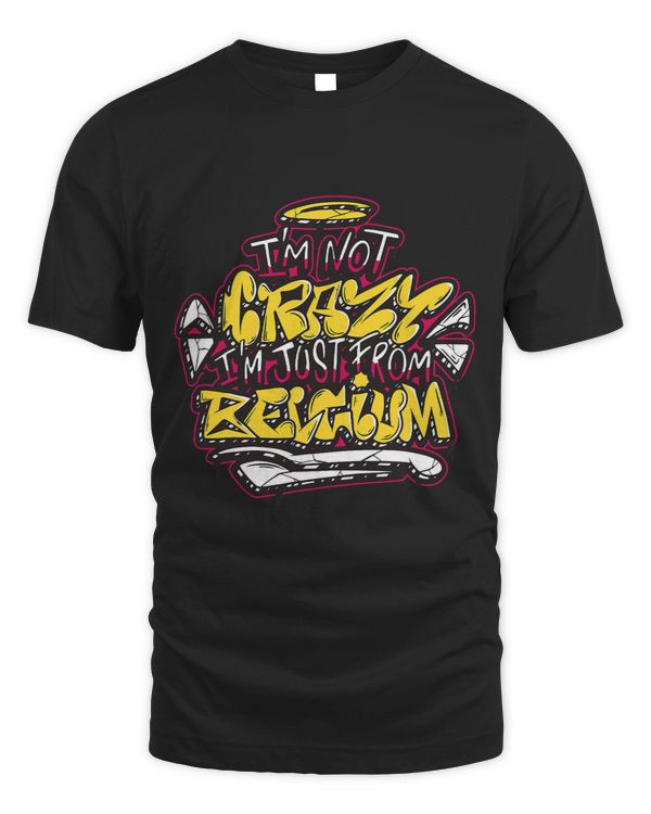 Belgium Im Not Crazy Graffiti Belgium Flag Belgian Pride