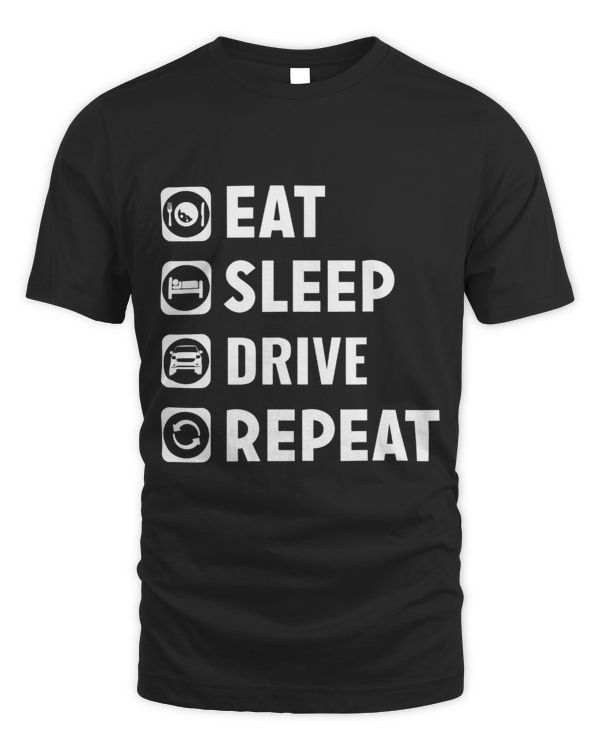 Eat Sleep Drive Repeat Funny Driving Lover Tee