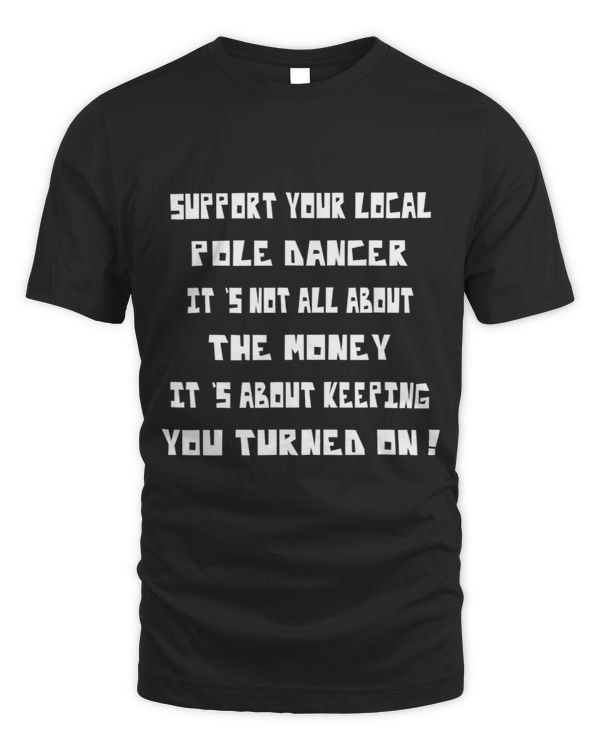 Support Your Local Pole Dancer Funny Sassy Sarcastic