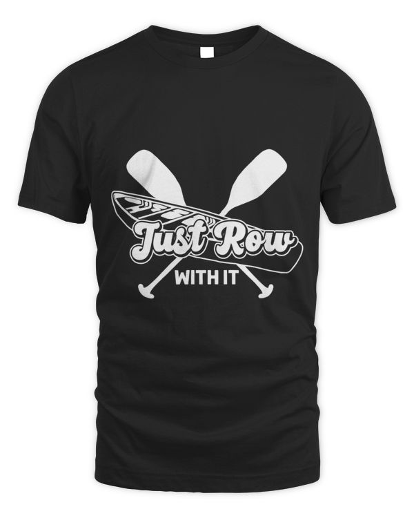 Just Row With It Paddling Canoeing for Men Women