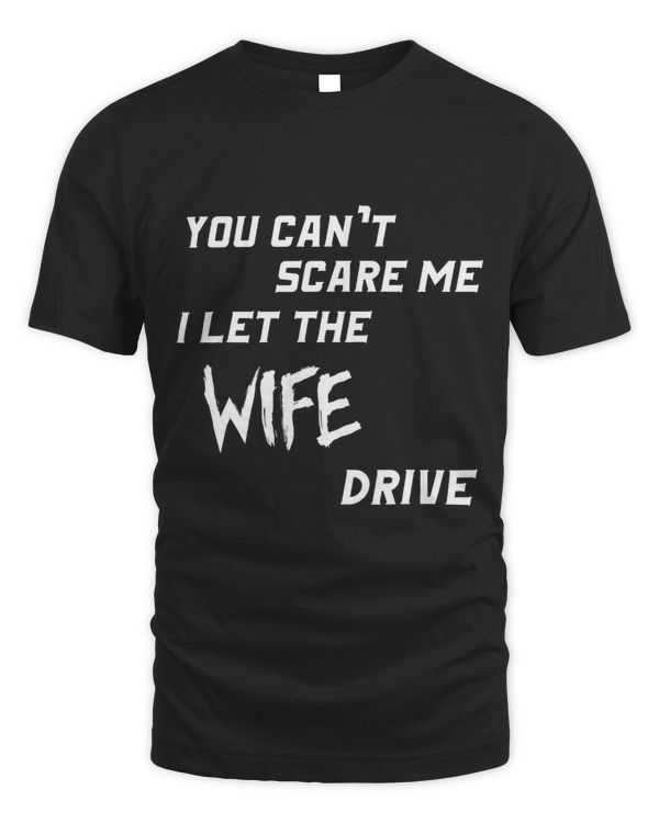 Funny Scare Me Wife With Humor Husband Driving Tees