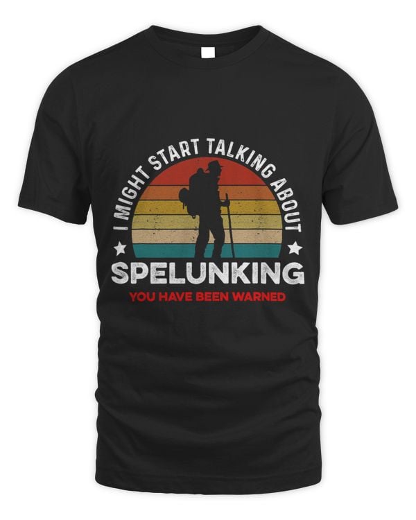 I Might Start Talking About Spelunking You Have Been Warned