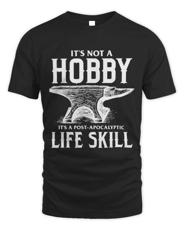It Is Not A Hobby PostApocalyptic Life Skill Blacksmith