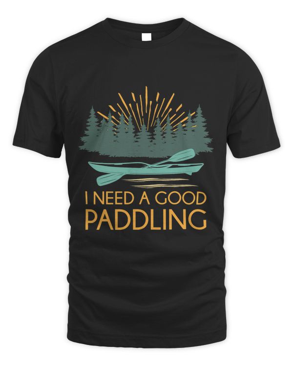 I Need A Good Paddling Funny Kayaker Forest Nature Kayaking