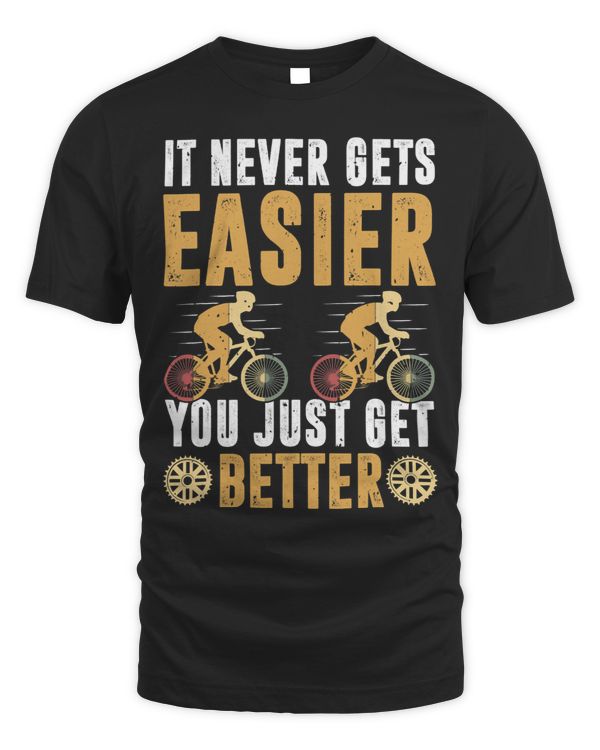 It Never Gets Easier You Just Get Better 3