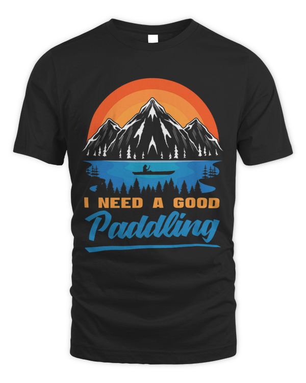 I Need A Good Paddling Funny Nature Kayak Lover Kayaking