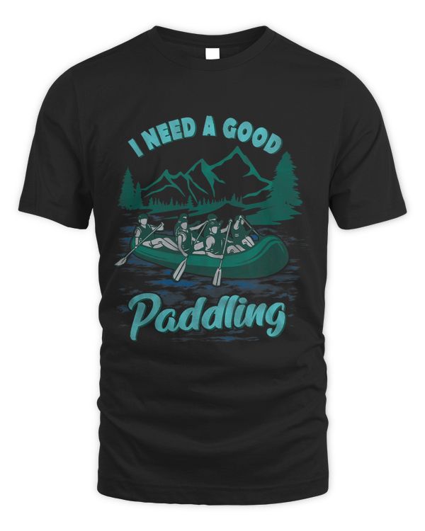 I Need A Good Paddling Funny River Rafting