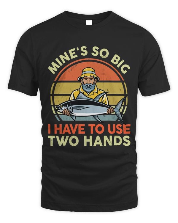 Funny Fishing T Shirt Mines So Big I Have To Use Two Hands