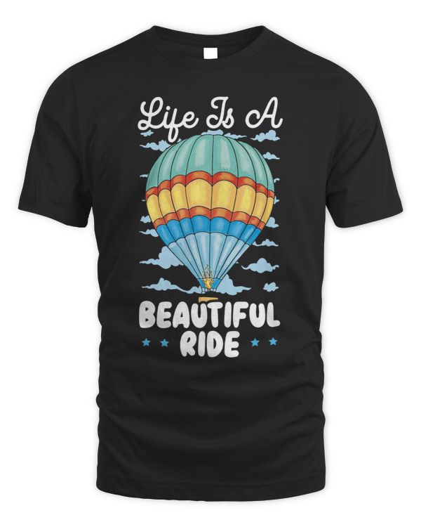 Life Is A Beautiful Ride Hot Air Balloon Balloonist