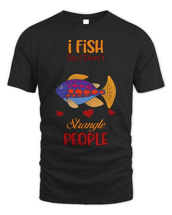 I Fish So I Dont Strangle People Funny Sarcastic Sassy