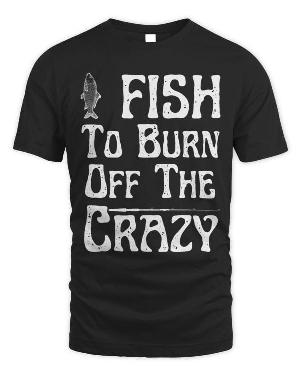 i fishTo Burn Off The Crazy