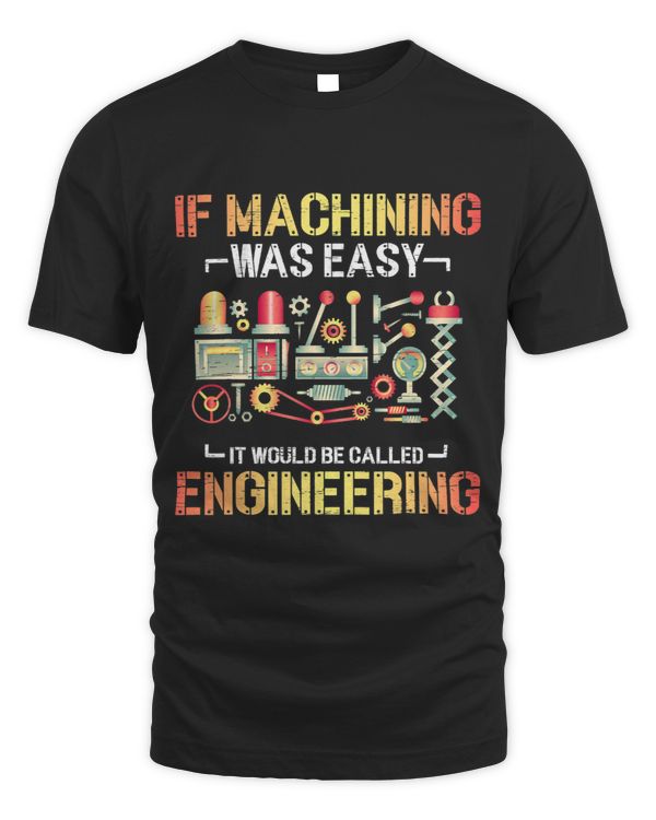 If Machining Was Easy It Would Be Called Engineering