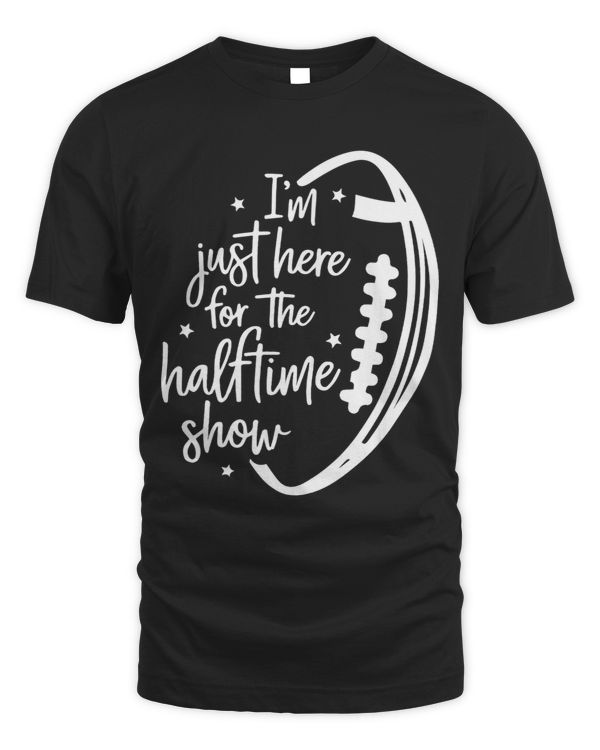 Funny Football Im Just Here For The Halftime Show