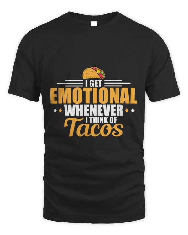 I Get Emotional Whenever I Think Of Tacos Love Quote
