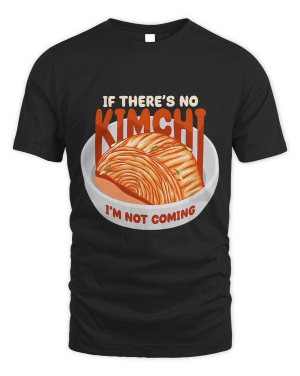 If Theres No Kimchi Im Not Coming Food Kimchi