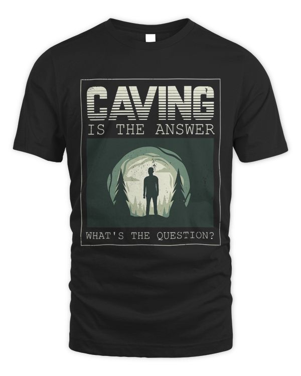 Caving Is The Answer Whats The Question