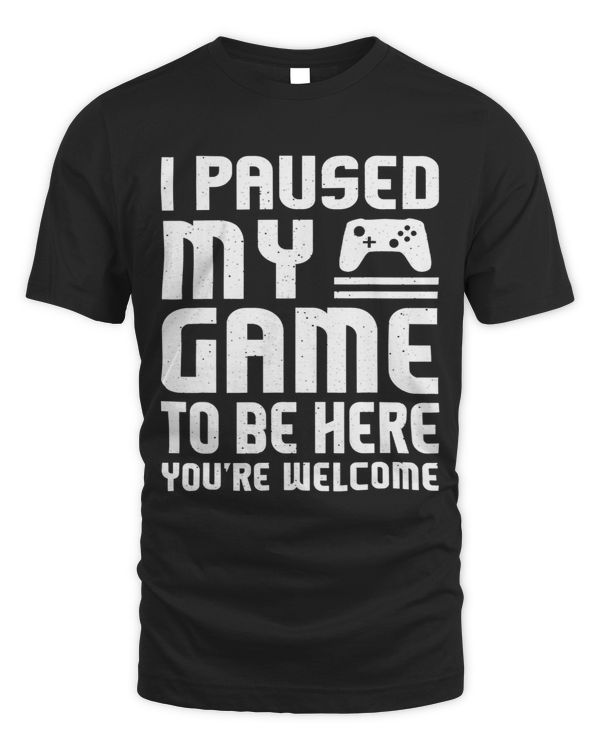 I Paused My Game To Be Here Shirt Funny Video Gamers Gift 3
