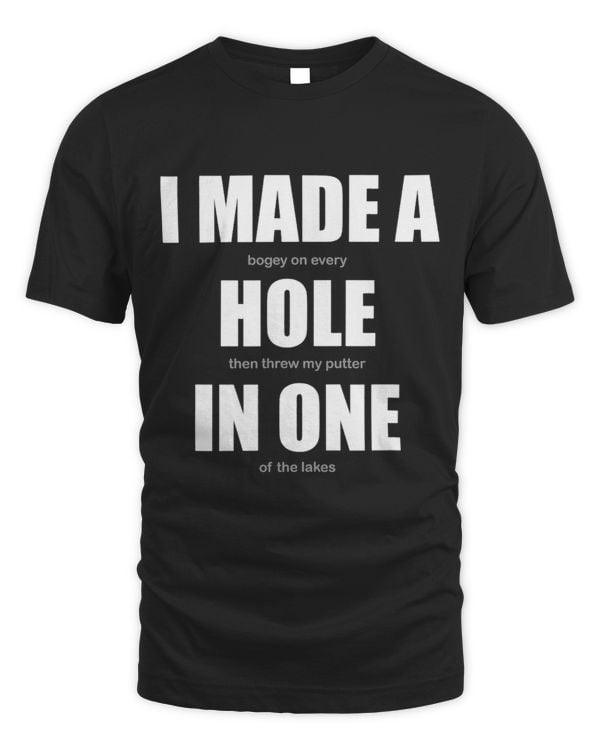 Golfers Apparel i made a hole in one shirt Funny Men Women